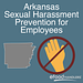 Arkansas Sexual Harassment Prevention for Employees
